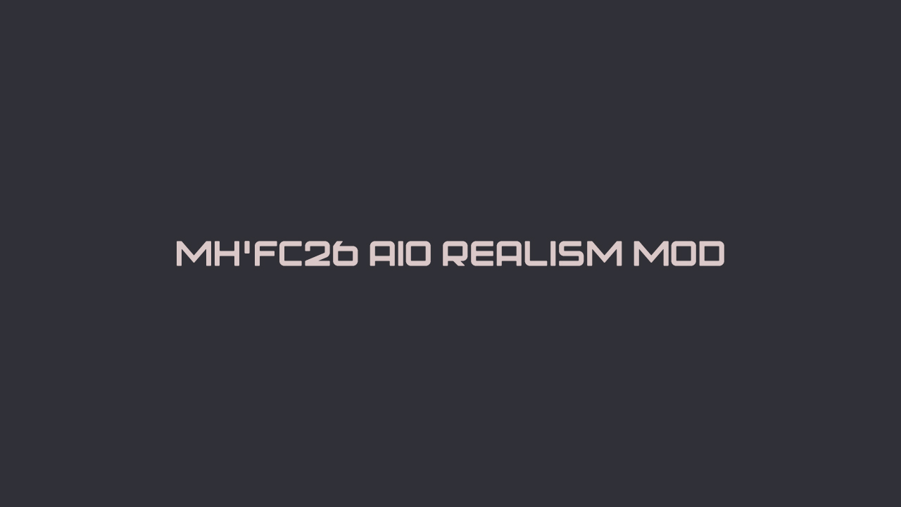 MH’FC26 AIO Realism Mod v1.1 | TU1.1.1